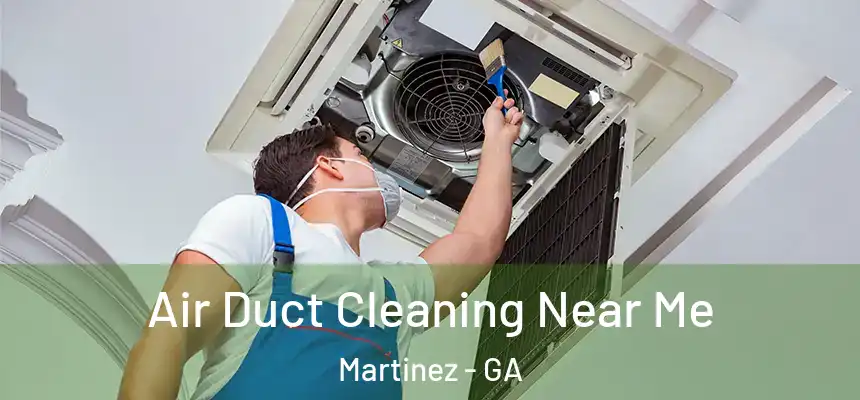  Air Duct Cleaning Near Me Martinez - GA