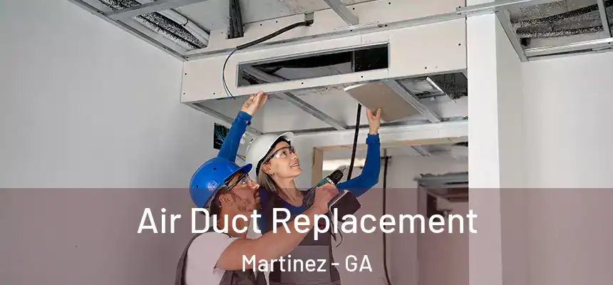  Air Duct Replacement Martinez - GA