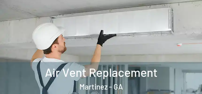 Air Vent Replacement Martinez - GA
