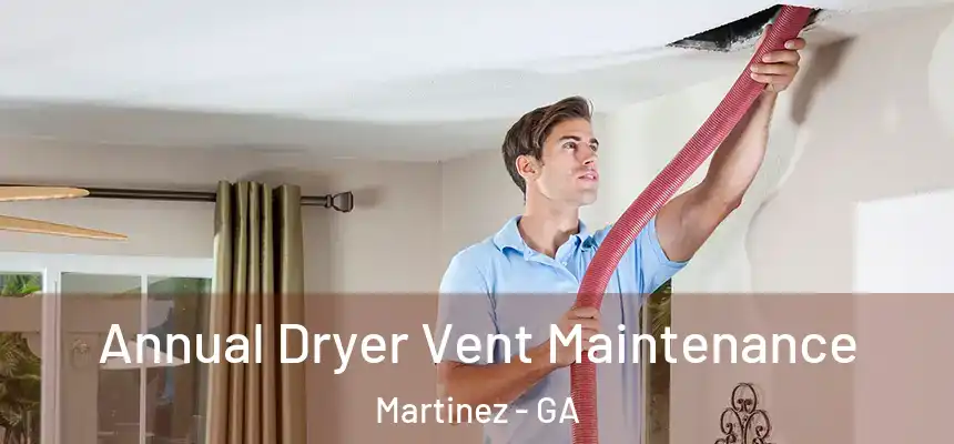  Annual Dryer Vent Maintenance Martinez - GA
