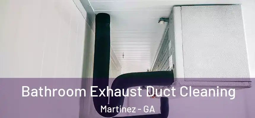 Bathroom Exhaust Duct Cleaning Martinez - GA