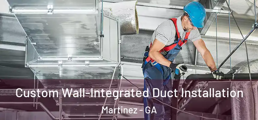  Custom Wall-Integrated Duct Installation Martinez - GA