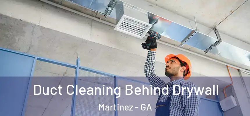  Duct Cleaning Behind Drywall Martinez - GA
