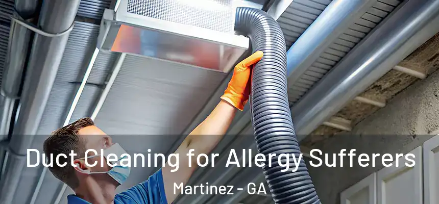  Duct Cleaning for Allergy Sufferers Martinez - GA
