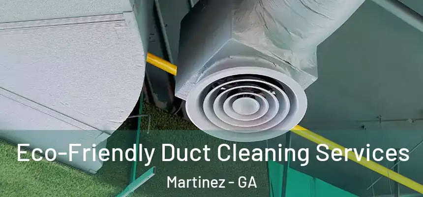  Eco-Friendly Duct Cleaning Services Martinez - GA