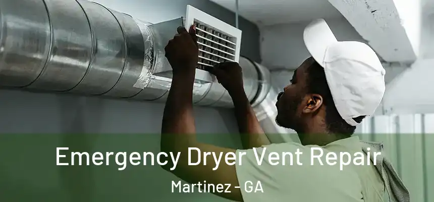  Emergency Dryer Vent Repair Martinez - GA