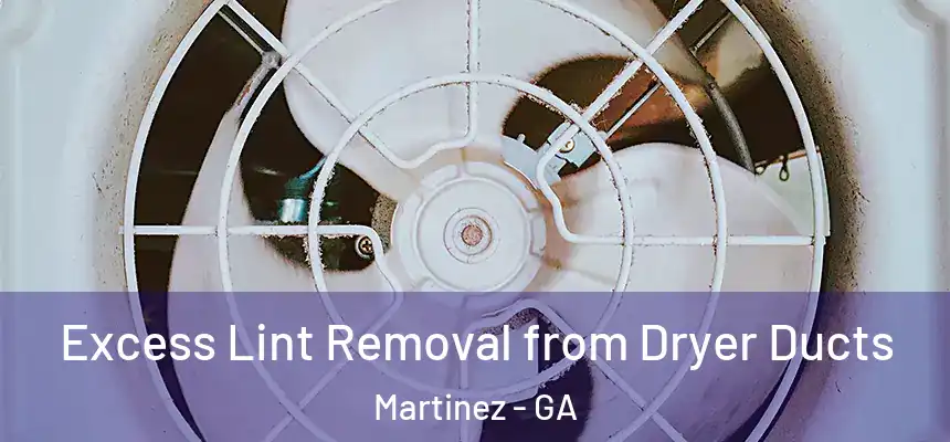  Excess Lint Removal from Dryer Ducts Martinez - GA
