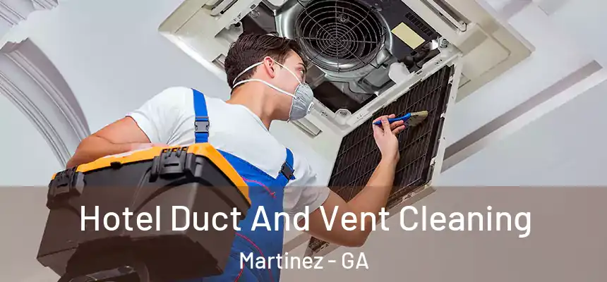  Hotel Duct And Vent Cleaning Martinez - GA