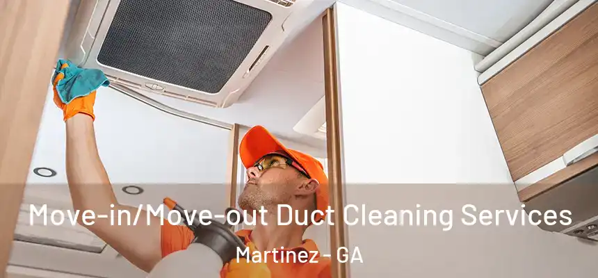 Move-in/Move-out Duct Cleaning Services Martinez - GA