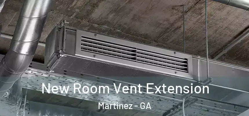 New Room Vent Extension Martinez - GA