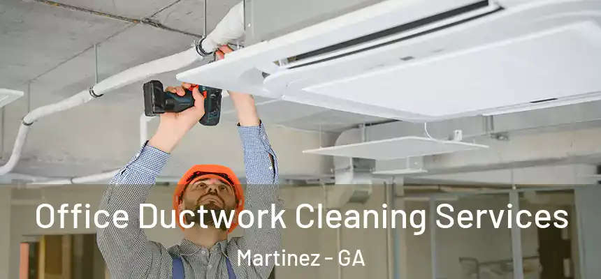  Office Ductwork Cleaning Services Martinez - GA