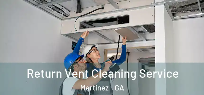  Return Vent Cleaning Service Martinez - GA