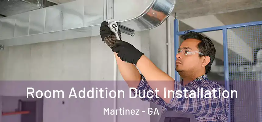  Room Addition Duct Installation Martinez - GA